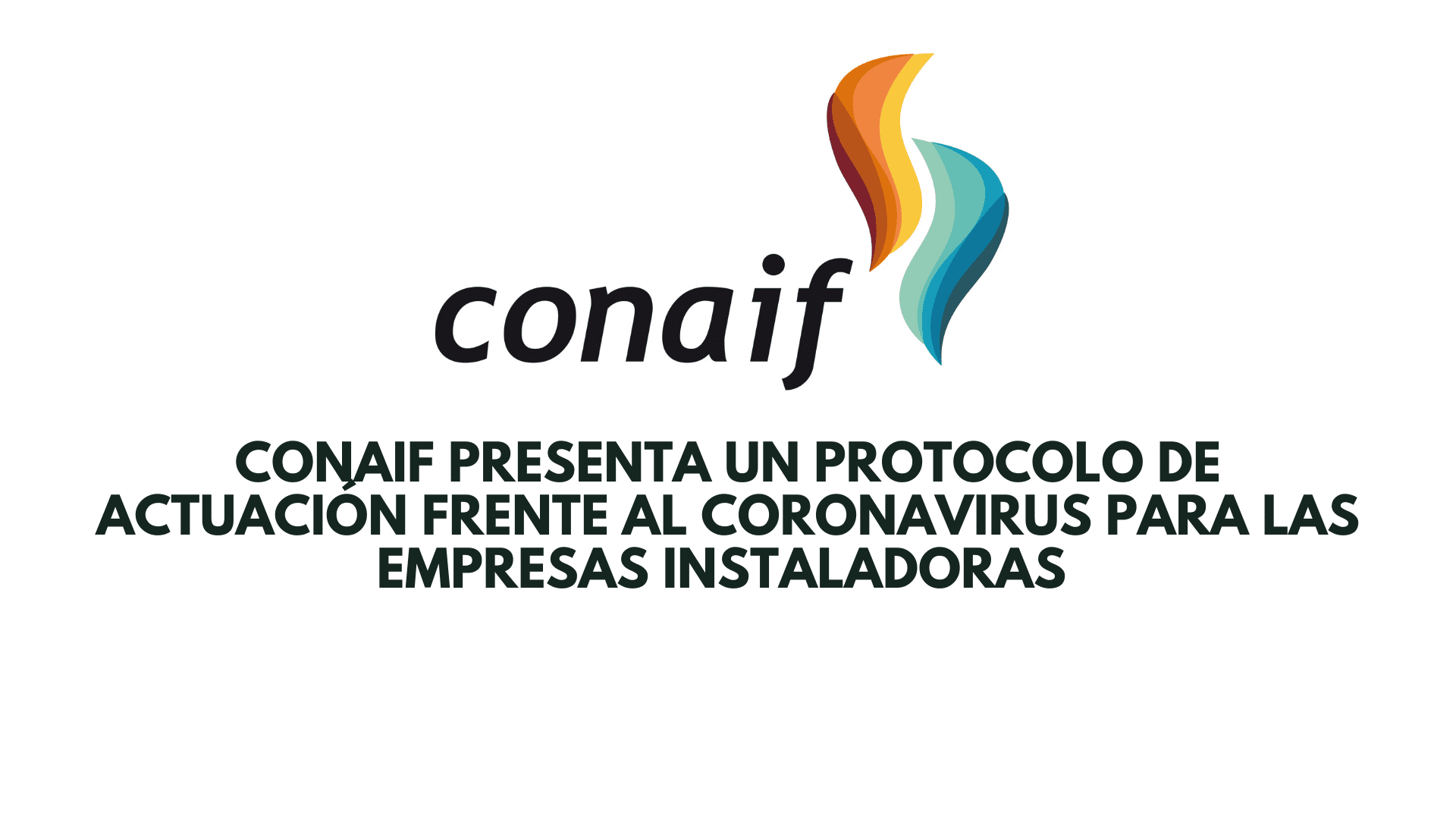 CONAIF presenta un protocolo de actuación frente al coronavirus para las empresas instaladoras 